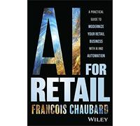 AI for Retail: A Practical Guide to Modernize Your Retail Business With AI and Automation