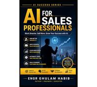 AI for Sales Professionals: Sell Smarter, Close Faster, and Grow Revenue with Artificial Intelligence