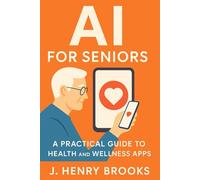 AI for Seniors: A Practical Guide to Health and Wellness Apps