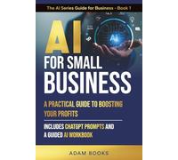 AI for Small Business A Practical Guide to Boosting Your Bottom Line: Includes ChatGPT Prompts and a Guided AI Workbook