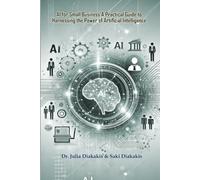 AI for Small Business:: A Step-By-Step Guide to Leveraging Artificial Intelligence