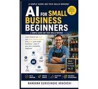 “AI for Small Business Beginners: A Simple Guide (No Tech Skills Needed)”: A Step-by-Step Guide for Small Business Owners with No Technical Skills