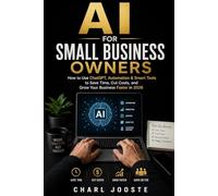 AI for Small Business Owners: How to Use ChatGPT, Automation & Smart Tools to Save Time, Cut Costs, and Grow Your Business Faster in 2026
