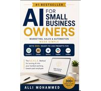 AI for Small Business Owners: Marketing, Sales & Automation Made Simple-With 300+ Ready-to-Use Prompts for ChatGPT, Claude, Gemini, Copilot & More