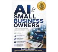 AI for Small Business Owners: Save Time, Boost Productivity, and Grow Your Business with AI