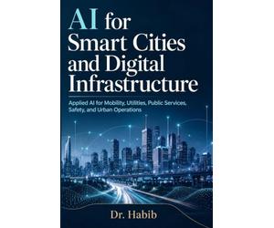 AI for Smart Cities and Digital Infrastructure: Applied AI for Mobility, Utilities, Public Services, Safety, and Urban Operations