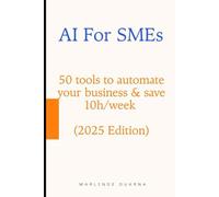 AI For SMEs: 50 tools to automate your business & save 10h/week (2025 Edition)