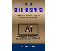 AI for Solo Business: A Practical, No-Hype Guide for One-Person Businesses