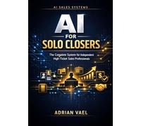 AI for Solo Closers: The Complete System for Independent High-Ticket Sales Professionals