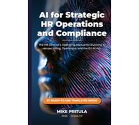 AI for Strategic HR Operations and Compliance: The HR Director’s Operating Manual for Running AI Across Hiring, Operations, and the EU AI Act