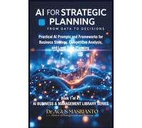 AI FOR STRATEGIC PLANNING From Data to Decisions: Transform Strategic Planning from Time-Consuming Uncertainty to AI-Enhanced Clarity in 90 Days