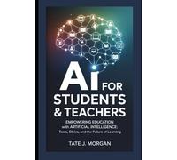 AI for Students & Teachers: Empowering Education with Artificial Intelligence: Tools, Ethics, and the Future of Learning