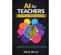 AI for Teachers: Save 10 Hours a Week Using ChatGPT for Lesson Planning, Assignments, and Classroom Content