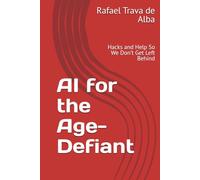 AI for the Age-Defiant: Hacks and Help So We Don’t Get Left Behind