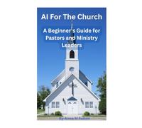 AI For The Church: A Beginner’s Guide for Pastors and Ministry Leaders