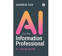 AI for the Information Professional A Critical Guide - Andrew Cox - Facet Publishing - ebook (ePub) - Livre