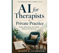 AI for Therapists in Private Practice: Notes, Marketing, and Intake Without the Burnout