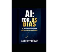 Ai: For Us Bias: Ai, Black History and Path to Financial Empowerment