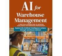 AI for Warehouse Management: A Practical Introduction to Artificial Intelligence for Warehouse Professionals