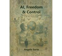 AI, Freedom & Control: The Ethics of Artificial Intelligence in the New Digital Order