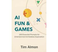 AI Fun & Games: 250 Essential Prompts for Entertainment & Hobbies Exploration (Part of AI Catalyst Series)
