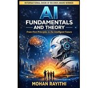 AI Fundamentals and Theory: From First Principles to the Intelligent Future