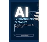 AI Fundamentals Explained From the early years of AI and machine learning to the future of AI - Brian Mackay - Lulu Press Inc. - Livre en Anglais Brian MackayBrian Mackay (Auteur)