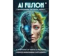 Ai Fusion: Transforming The Digital World: A Symphony Of Minds And Machines
