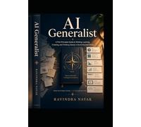 AI Generalist: A First-Principles Guide to Working, Learning, Creating, and Thinking Clearly in an AI-Assisted World