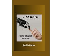 AI GOLD RUSH: Turning Knowledge into Wealth in the Digital Age