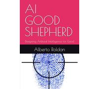 AI GOOD SHEPHERD: Designing Artificial Intelligence for Good