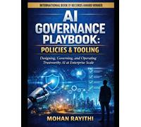 AI Governance Playbook: Policies & Tooling: Designing, Governing, and Operating Trustworthy AI at Enterprise Scale