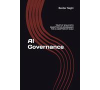 AI Governance: The 5-Pillar Framework to Scale AI with Unbreakable Trust, Slash Risk by 90%, and Turn Governance into Your Greatest Competitive Edge