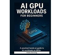 AI GPU Workloads for Beginners: A Practical Guide to Training, Running & Optimizing AI Models on Modern GPUs
