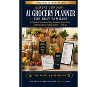 AI GROCERY PLANNER FOR BUSY FAMILIES: A Practical System to Shop Smarter, Spend Less, and Feed Your Family Better - with AI