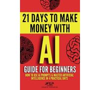 AI Guide for Beginners: How to Use AI Prompts & Master Artificial Intelligence in 4 Practical Days