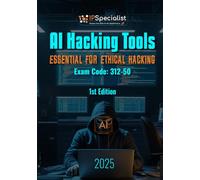 AI Hacking Tools - Essentials for Ethical Hacking (Exam: 312-50): 1st Edition - 2025