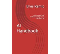 AI Handbook: Learn How to Use Artificial Intelligence in Everyday Life