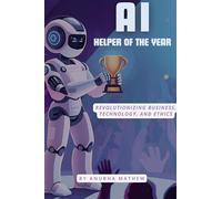 AI-Helper of the Year: Revolutionizing Business, Technology, and Ethics