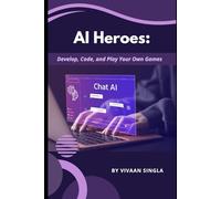 AI Heroes: Develop, Code, And Play Your Own Games