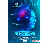 AI Horizons: Exploring Multidisciplinary Frontiers, Volume 4, SAN International Scientific Publications