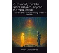 AI, humanity, and the space between: beyond the metal bridge: A layered model of awareness towards higher relational coherence