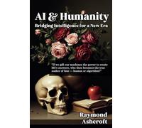 AI & Humanity: Bridging Intelligence for a New Era: Ethical Frameworks, Human Empowerment, and Our Shared Technological Destiny