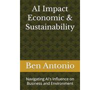 AI Impact Economic & Sustainability: Navigating AI's Influence on Business and Environment