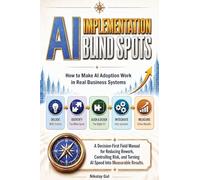 AI Implementation Blind Spots: How to Make AI Adoption Work in Real Business Systems