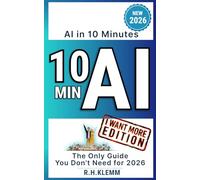 AI in 10 Minutes - The Only Guide You Don't Need for 2026: Master ChatGPT, Manus, and Any AI Tool with One Simple Prompt-A Hands-On Quick Start for Complete Beginners
