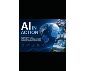 AI in Action - Global Cases on Artificial Intelligence Adoption and Transformation Part I