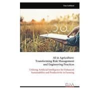 AI in Agriculture: Transforming Risk Management and Engineering Practices: Utilizing Artificial Intelligence for Enhanced Sustainability and Productivity in Farming