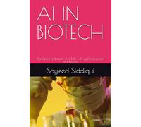 AI IN BIOTECH: The Future of Biotech: AI’s Role in Drug Development and Beyond