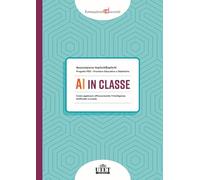 AI in classe. Come applicare efficacemente l’Intelligenza Artificiale a scuola